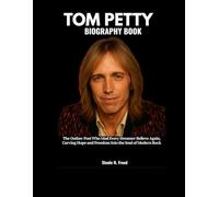 TOM PETTY BIOGRAPHY BOOK: The Outlaw Poet Who Made Every Dreamer Believe Again, Carving Hope and Freedom Into the Soul of Modern Rock