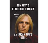 TOM PETTY’S HEARTLAND ODYSSEY: AMERICAN GIRL’S REBEL