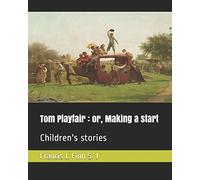 Tom Playfair : or, Making a start: Children's stories
