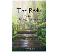 Tom Rédis: Partie 1: L'héritage Des Anciens