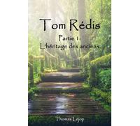 Tom Rédis: Partie 1 : L'héritage des anciens
