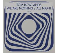 Tom Rowlands - We are Nothing/All Night LP [Vinyl]