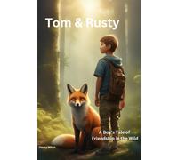 Tom & Rusty: A Boy's Tale Of Friendship In The Wild