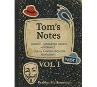 Tom’s Notes: Volume I CISM® Domains 1 & 2: Information Security Governance & Information Risk Management Explained Through Practical Scenarios