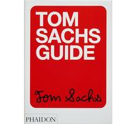 Tom Sachs Guide Tom Sachs (Auteur)