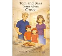 Tom & Sara Learn About Grace: A Christian Children’s Book About Grace, God’s Love, and Undeserved Gifts