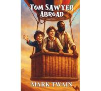 Tom Sawyer Abroad: The Further Adventures of Tom Sawyer, Huck Finn, and Jim