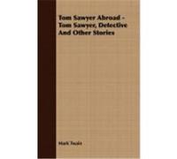 Tom Sawyer Abroad - Tom Sawyer, Detective and Other Stories Twain, Mark (Auteur)