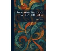 Tom Sawyer Detective and Other Stories