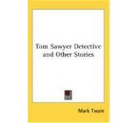 Tom Sawyer Detective and Other Stories Twain, Mark (Auteur)