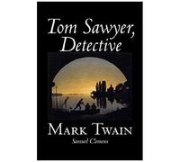 Tom Sawyer, Detective By Mark Twain, Fiction, Classics