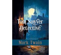 Tom Sawyer, Detective: Rebirth Special Edition | The Original 1896 Text and Illustrations