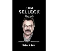 TOM SELLECK BIOGRAPHY: The Life and Legacy of a Hollywood icon