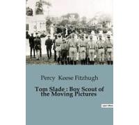 Tom Slade : Boy Scout Of The Moving Pictures