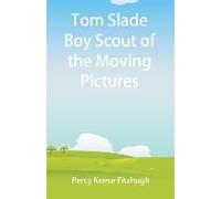 Tom Slade Boy Scout Of The Moving Pictures