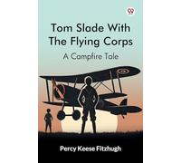 Tom Slade With The Flying Corps A Campfire Tale