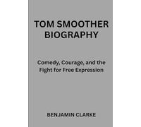TOM SMOOTHER BIOGRAPHY: COMEDY, COURAGE, AND THE FIGHT FOR FREE EXPRESSION