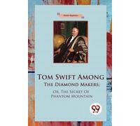 Tom Swift Among The Diamond Makers; Or, The Secret Of Phantom Mountain