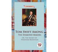 Tom Swift Among The Diamond Makers; Or, The Secret Of Phantom Mountain