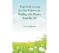 Tom Swift Among The Fire Fighters