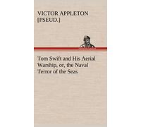 Tom Swift And His Aerial Warship, Or, The Naval Terror Of The Seas