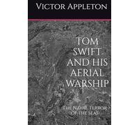 TOM SWIFT AND HIS AERIAL WARSHIP: The Naval Terror of the Seas