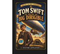 Tom Swift and His Big Dirigible: Or, Adventures Over the Forest of Fire (Annotated)