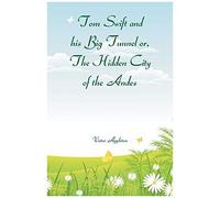 Tom Swift And His Big Tunnel Or, The Hidden City Of The Andes