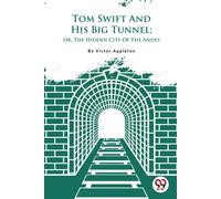 Tom Swift And His Big Tunnel; Or, The Hidden City Of The Andes