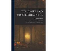 Tom Swift and His Electric Rifle Or Daring Adventures in Elephant Land - Victor Appleton - Creative Media Partners LLC - Livre en Anglais Victor AppletonVictor Appleton (Auteur)