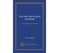 Tom Swift and his great searchlight: or, On the border for Uncle Sam