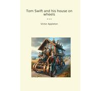 Tom Swift and his house on wheels (Classic Books)