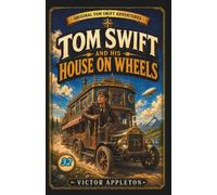 Tom Swift and His House on Wheels: Or, A Trip to the Mountain of Mystery (Annotated)