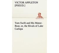 Tom Swift And His Motor-Boat, Or, The Rivals Of Lake Carlopa