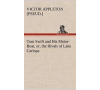 Tom Swift And His Motor-Boat, Or, The Rivals Of Lake Carlopa