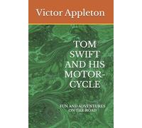 TOM SWIFT AND HIS MOTOR-CYCLE: FUN AND ADVENTURES ON THE ROAD