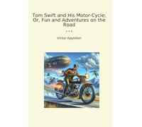 Tom Swift and His Motor-Cycle; Or, Fun and Adventures on the Road