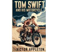 Tom Swift and His Motorcycle: A High-Speed Tale of Invention, Courage, and Daring Adventure