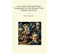 Tom Swift and His Photo Telephone or the Picture That Saved a Fortune