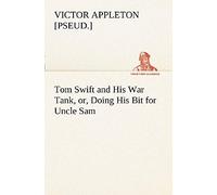 Tom Swift And His War Tank, Or, Doing His Bit For Uncle Sam