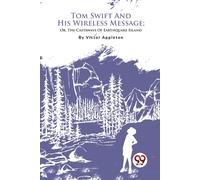 Tom Swift And His Wireless Message; Or, The Castaways Of Earthquake Island