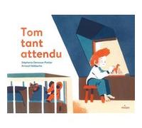 Tom tant attendu Stéphanie Demasse-Pottier (Auteur), Arnaud Nebbache (Illustration)