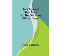 Tom Taylor At West Point Or, The Old Army Officer's Secret