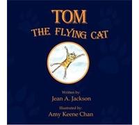 Tom the Flying Cat - Jean A. Jackson - Author Solutions Inc - Livre en Anglais Jean A. JacksonJean A. Jackson (Auteur)