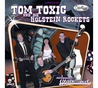 Tom Toxic & die Holstein Rockets - Verdammtes Gluecksspiel