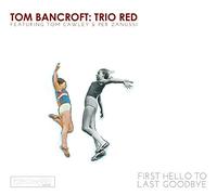Tom: Trio R Bancroft - First Hello to Last Goodbye [Import]