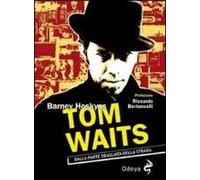 Tom Waits. Dalla Parte Sbagliata Della Strada