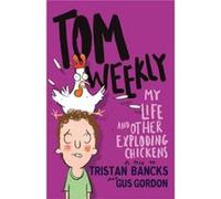 Tom Weekly 4 My Life and Other Exploding Chickens by Gus Gordon Gus Gordon (Auteur)