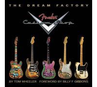 Tom Wheeler: The Dream Factory - Fender Custom Shop