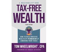 Tax-Free Wealth: How to Build Massive Wealth by Permanently Lowering Your Taxes